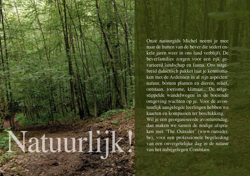 Ons uitgebreid didactisch pakket laat je kennismaken met de Ardennen in al zijn aspecten: natuur, bomen planten en dieren, reliëf, ontstaan, toerisme, klimaat.