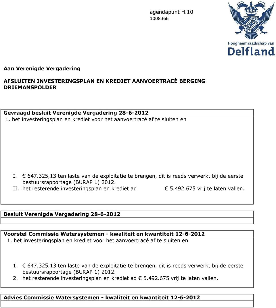 het resterende investeringsplan en krediet ad 5.492.675 vrij te laten vallen. Besluit Verenigde Vergadering 28-6-2012 Voorstel Commissie Watersystemen - kwaliteit en kwantiteit 12-6-2012 1.