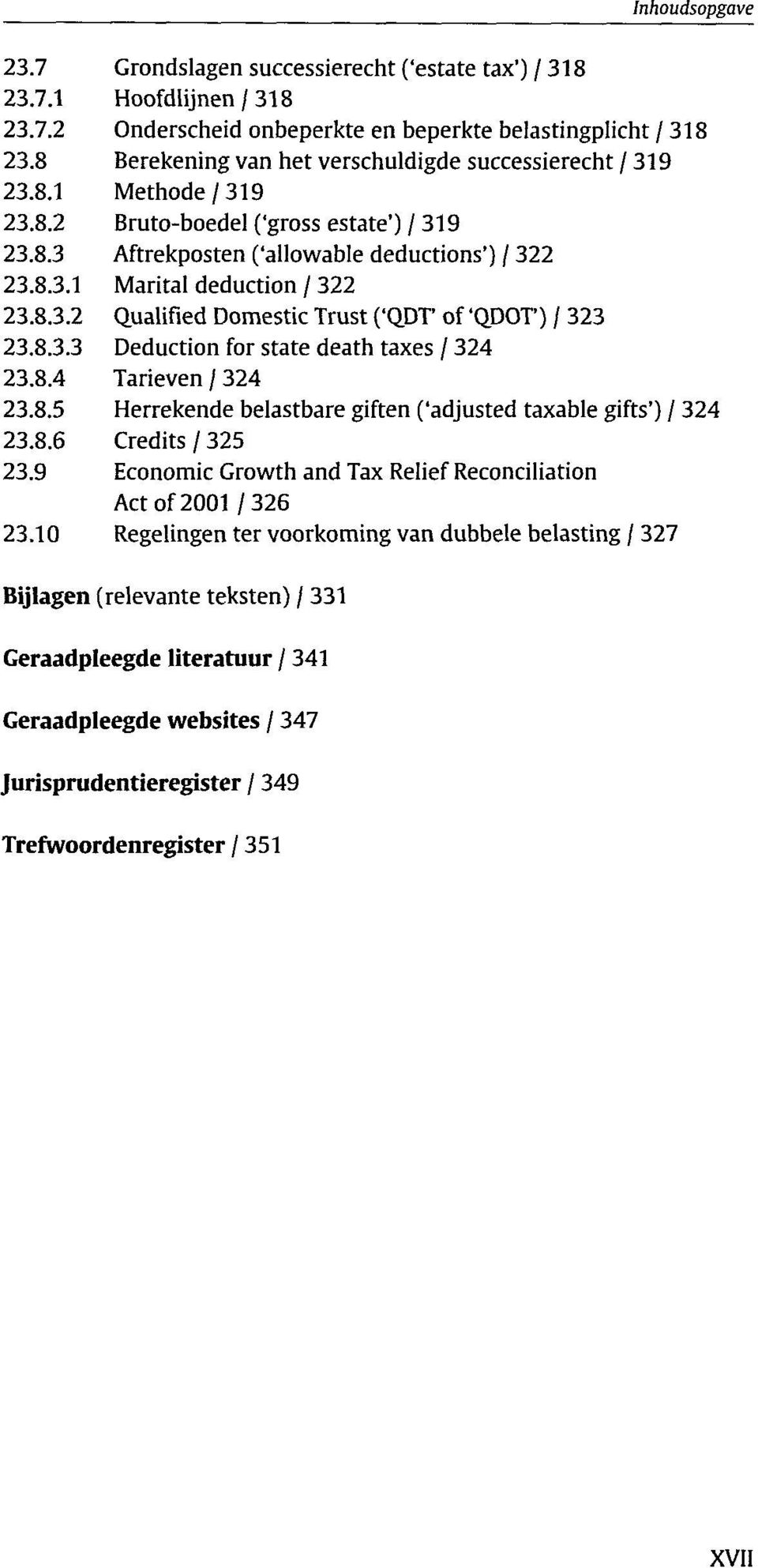 8.3.2 Qualified Domestic Trust ('QDT' of 'QDOT') / 323 23.8.3.3 Deduction for State death taxes / 324 23.8.4 Tarieven / 324 23.8.5 Herrekende belastbare giften ('adjusted taxable gifts') / 324 23.8.6 Credits / 325 23.