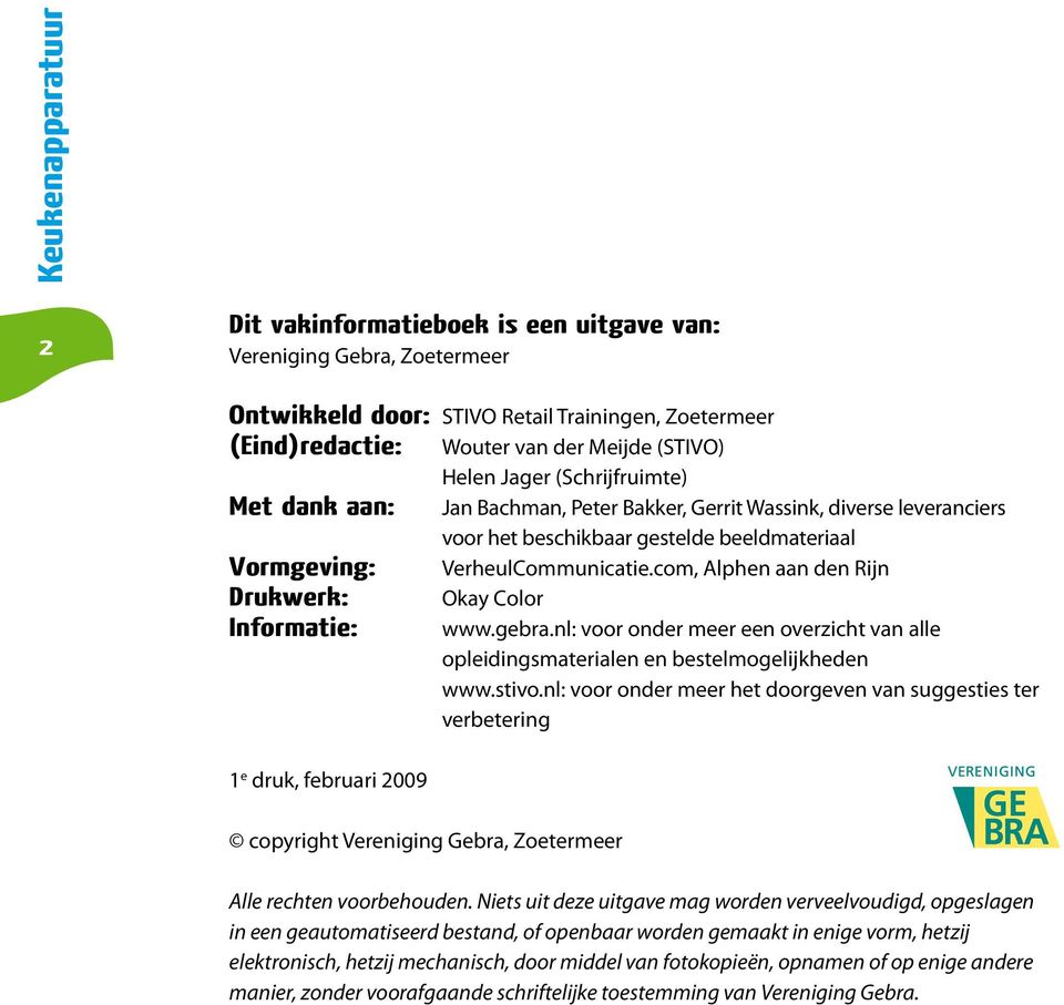 com, Alphen aan den Rijn Drukwerk: Okay Color Informatie: www.gebra.nl: voor onder meer een overzicht van alle opleidingsmaterialen en bestelmogelijkheden www.stivo.