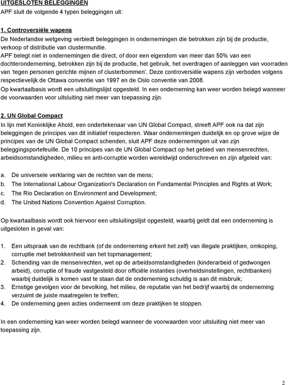 APF belegt niet in ondernemingen die direct, of door een eigendom van meer dan 50% van een dochteronderneming, betrokken zijn bij de productie, het gebruik, het overdragen of aanleggen van voorraden