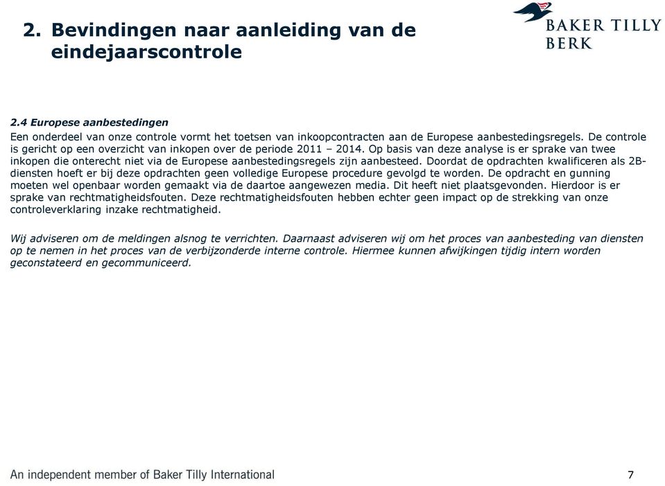 Op basis van deze analyse is er sprake van twee inkopen die onterecht niet via de Europese aanbestedingsregels zijn aanbesteed.