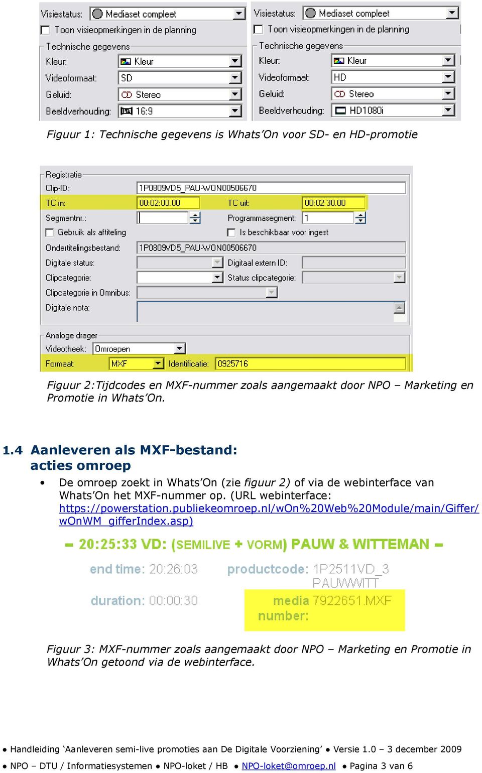 4 Aanleveren als MXF-bestand: acties omroep De omroep zoekt in Whats On (zie figuur 2) of via de webinterface van Whats On het MXF-nummer op.