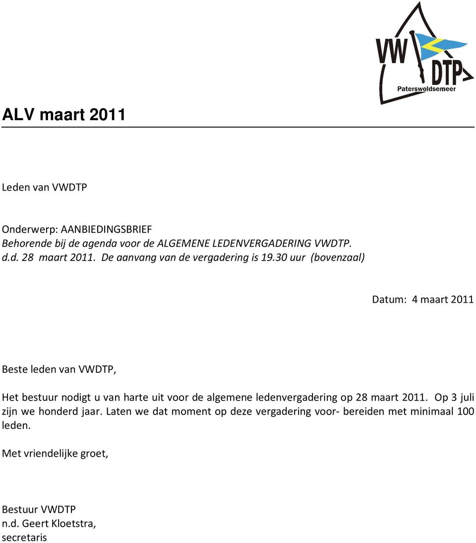 30 uur (bovenzaal) Datum: 4 maart 2011 Beste leden van VWDTP, Het bestuur nodigt u van harte uit voor de algemene