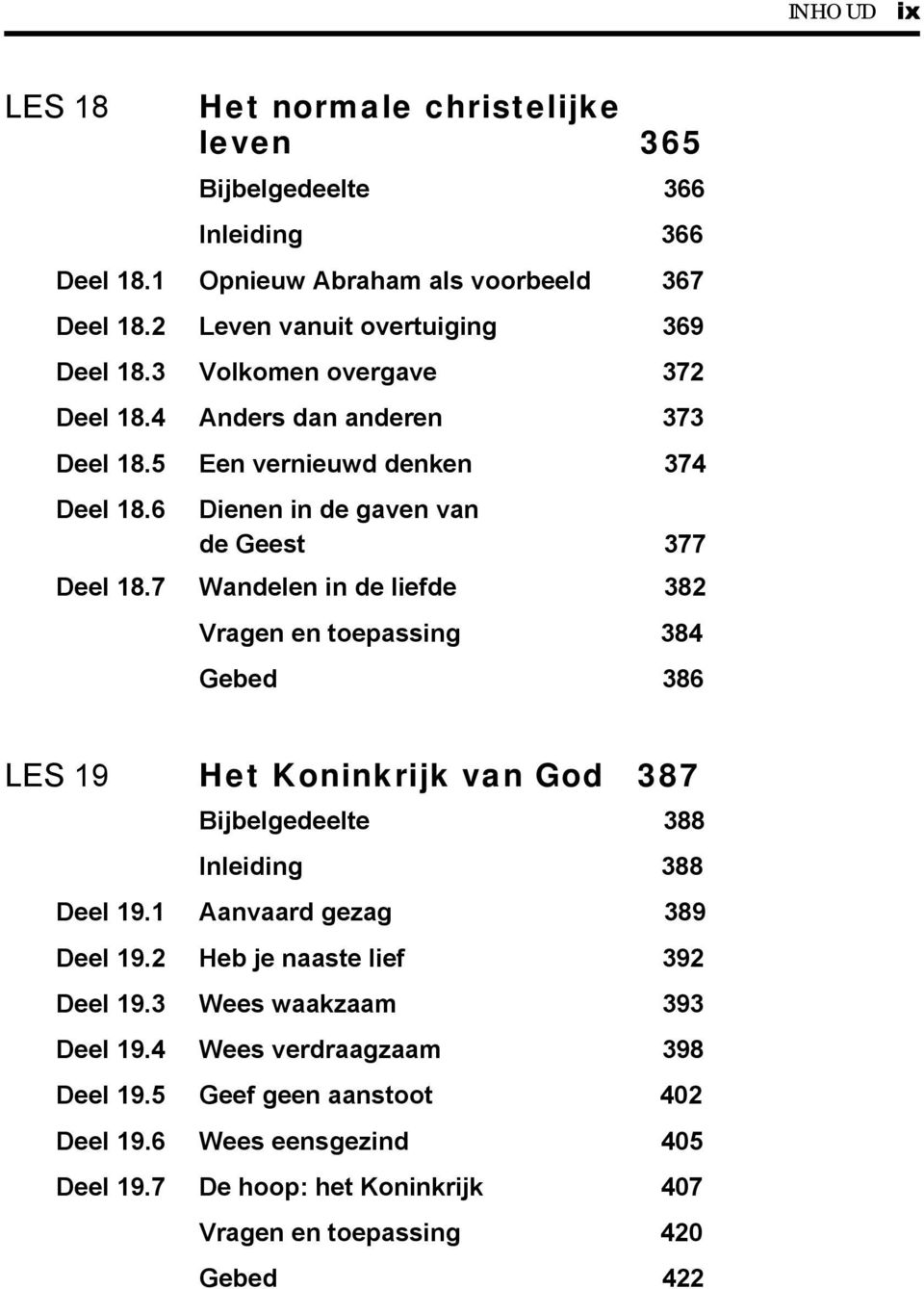 7 Wandelen in de liefde 382 Vragen en toepassing 384 Gebed 386 LES 19 Het Koninkrijk van God 387 Bijbelgedeelte 388 Inleiding 388 Deel 19.1 Aanvaard gezag 389 Deel 19.