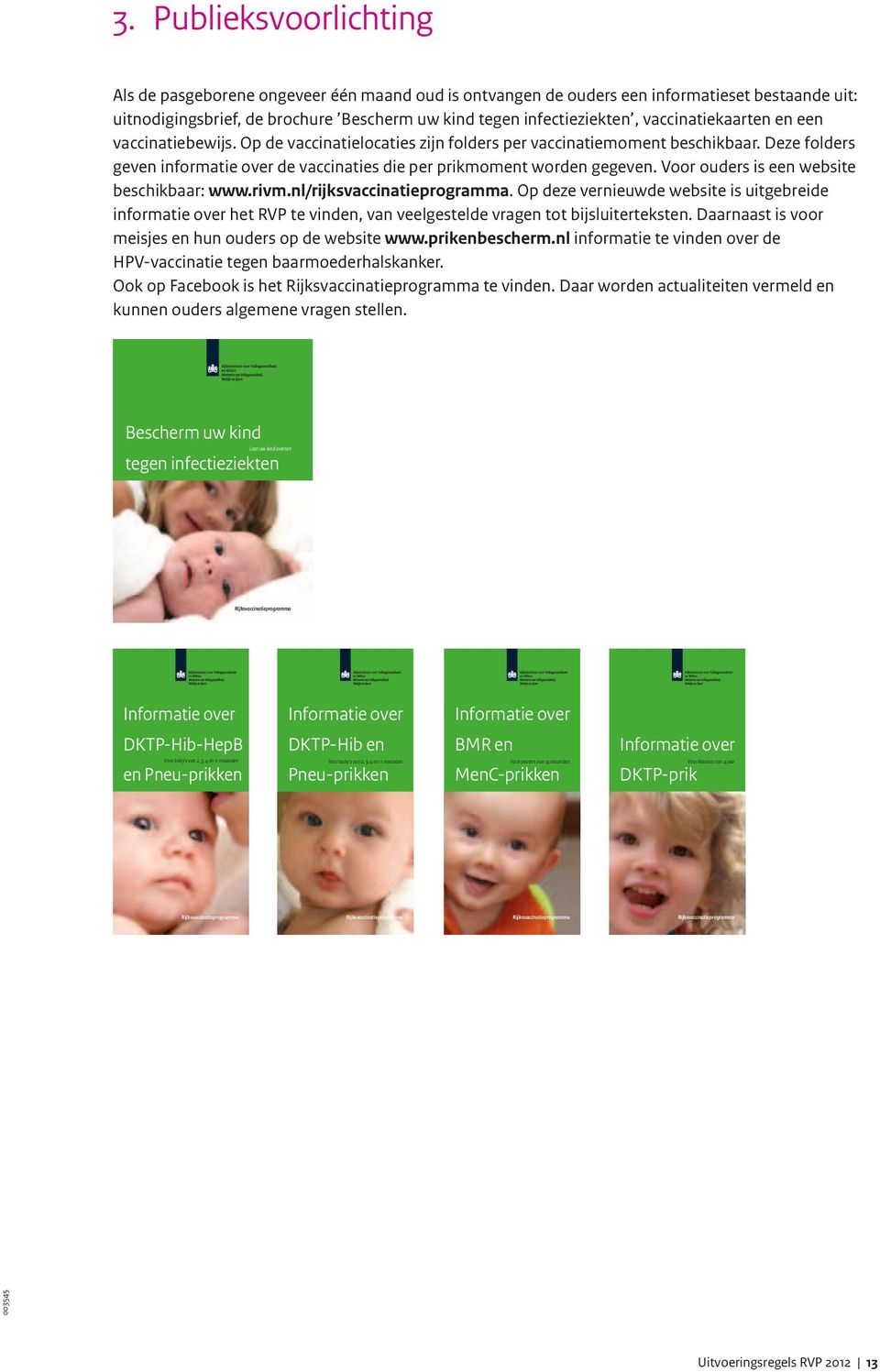Voor ouders is een website beschikbaar: www.rivm.nl/rijksvaccinatieprogramma.