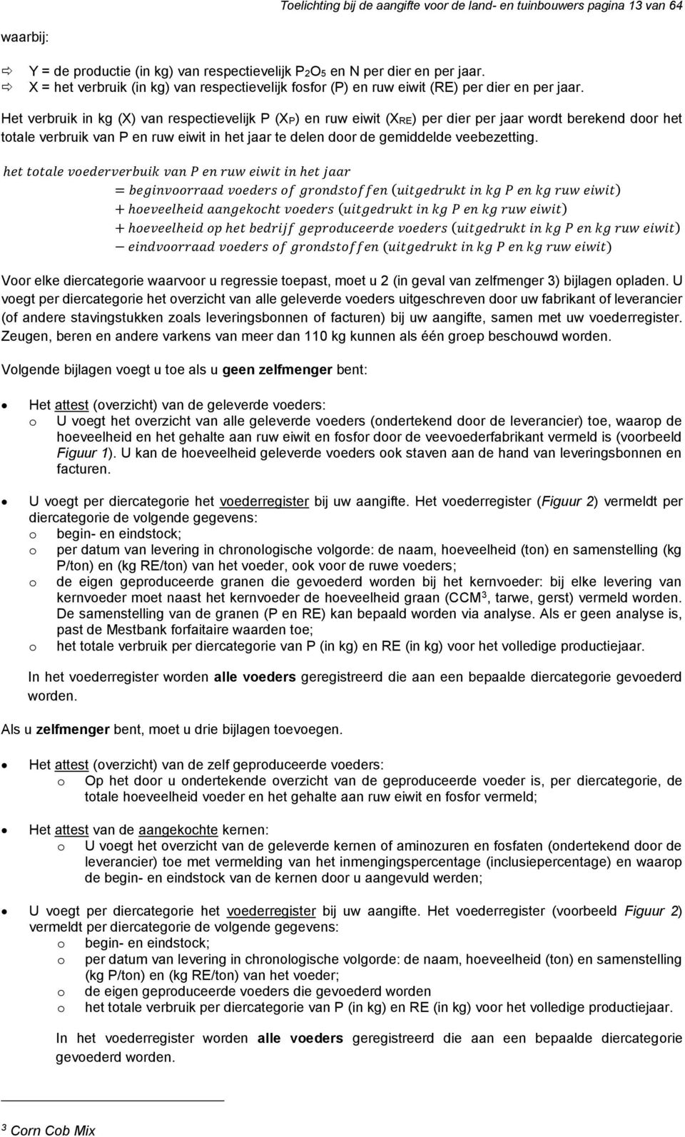 Het verbruik in kg (X) van respectievelijk P (XP) en ruw eiwit (XRE) per dier per jaar wordt berekend door het totale verbruik van P en ruw eiwit in het jaar te delen door de gemiddelde veebezetting.