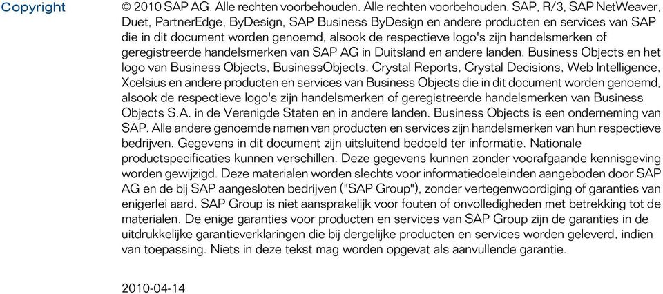 SAP, R/3, SAP NetWeaver, Duet, PartnerEdge, ByDesign, SAP Business ByDesign en andere producten en services van SAP die in dit document worden genoemd, alsook de respectieve logo's zijn handelsmerken
