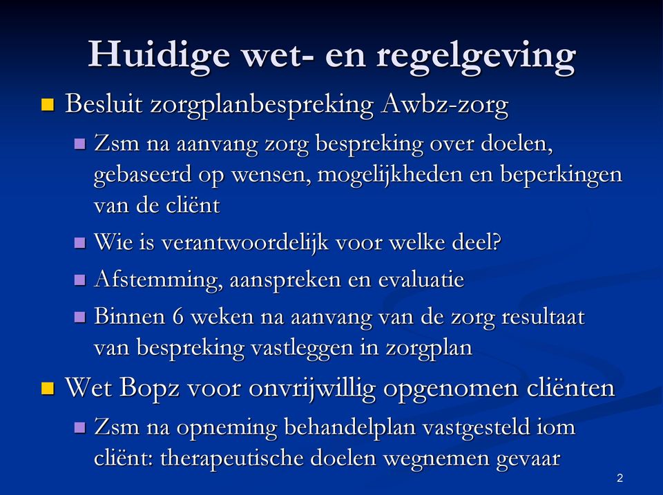 Afstemming, aanspreken en evaluatie Binnen 6 weken na aanvang van de zorg resultaat van bespreking vastleggen in