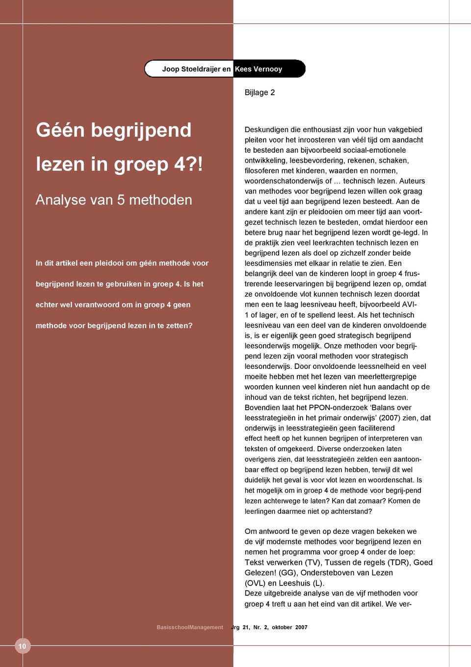 Deskundigen die enthousiast zijn voor hun vakgebied pleiten voor het inroosteren van véél tijd om aandacht te besteden aan bijvoorbeeld sociaal-emotionele ontwikkeling, leesbevordering, rekenen,