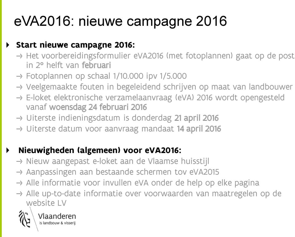 000 Veelgemaakte fouten in begeleidend schrijven op maat van landbouwer E-loket elektronische verzamelaanvraag (eva) 2016 wordt opengesteld vanaf woensdag 24 februari 2016 Uiterste