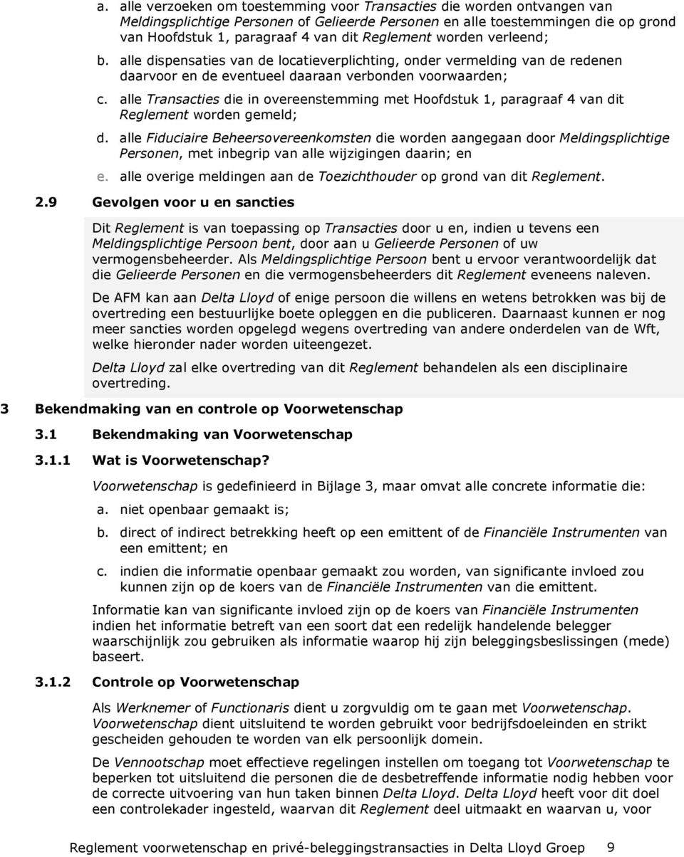 alle Transacties die in overeenstemming met Hoofdstuk 1, paragraaf 4 van dit Reglement worden gemeld; d.