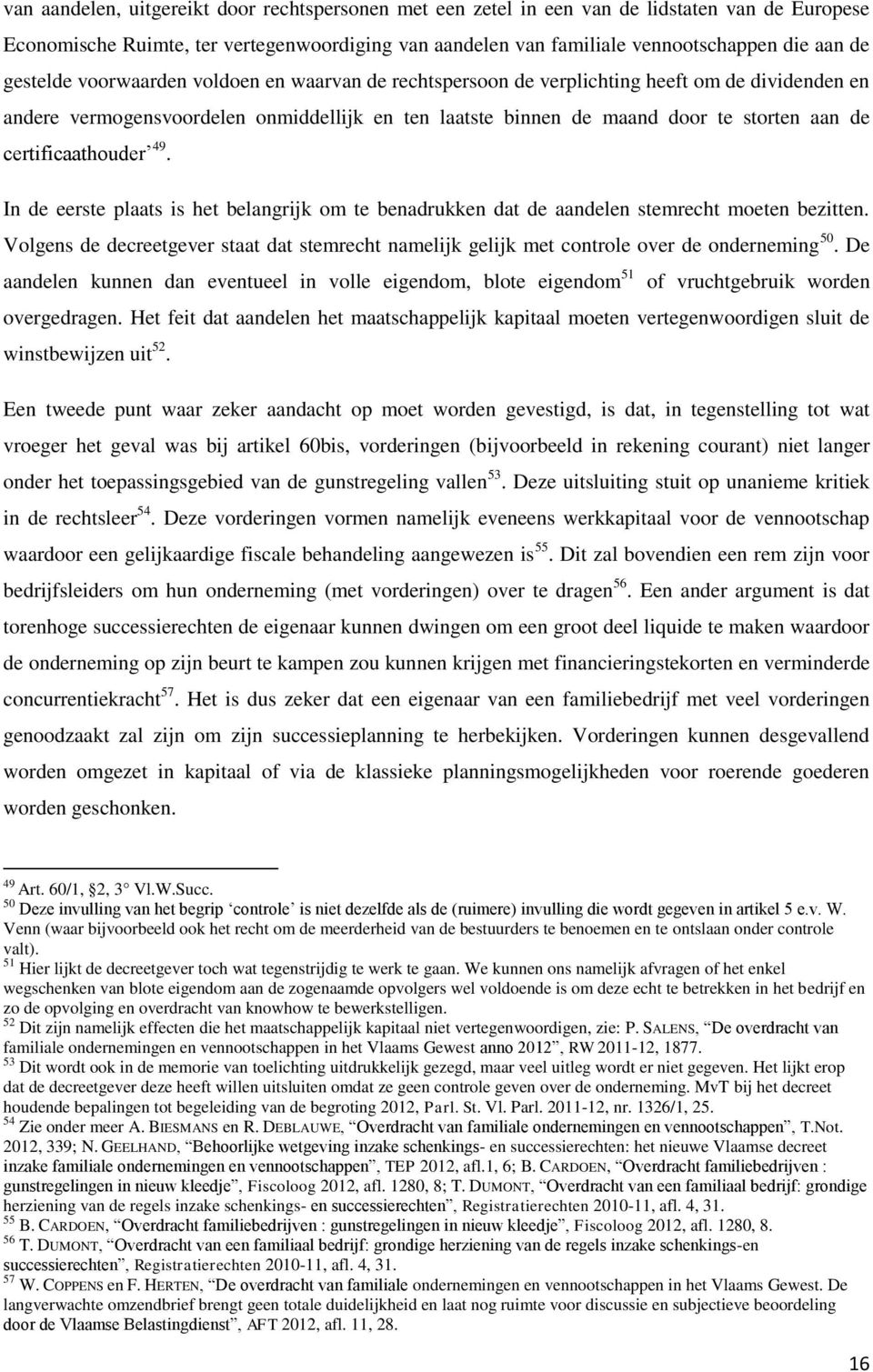 certificaathouder 49. In de eerste plaats is het belangrijk om te benadrukken dat de aandelen stemrecht moeten bezitten.