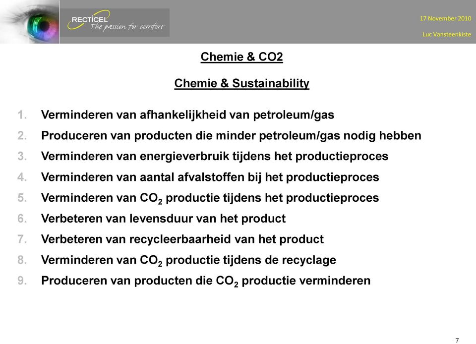 Verminderen van aantal afvalstoffen bij het productieproces 5. Verminderen van CO 2 productie tijdens het productieproces 6.