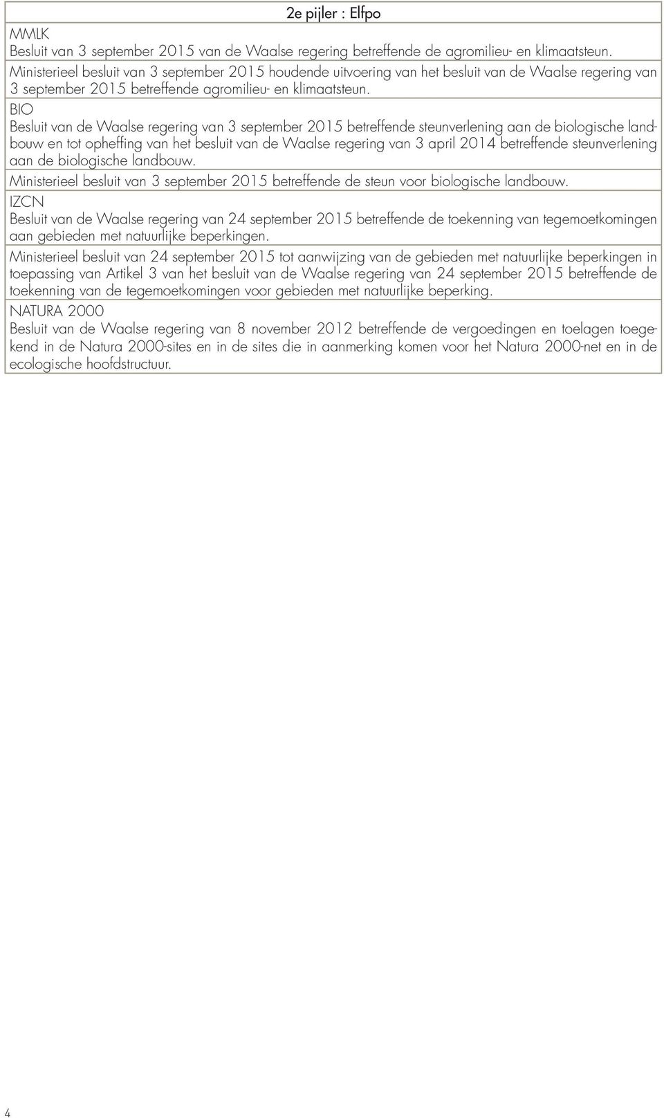 BIO Besluit van de Waalse regering van 3 september 2015 betreffende steunverlening aan de biologische landbouw en tot opheffing van het besluit van de Waalse regering van 3 april 2014 betreffende