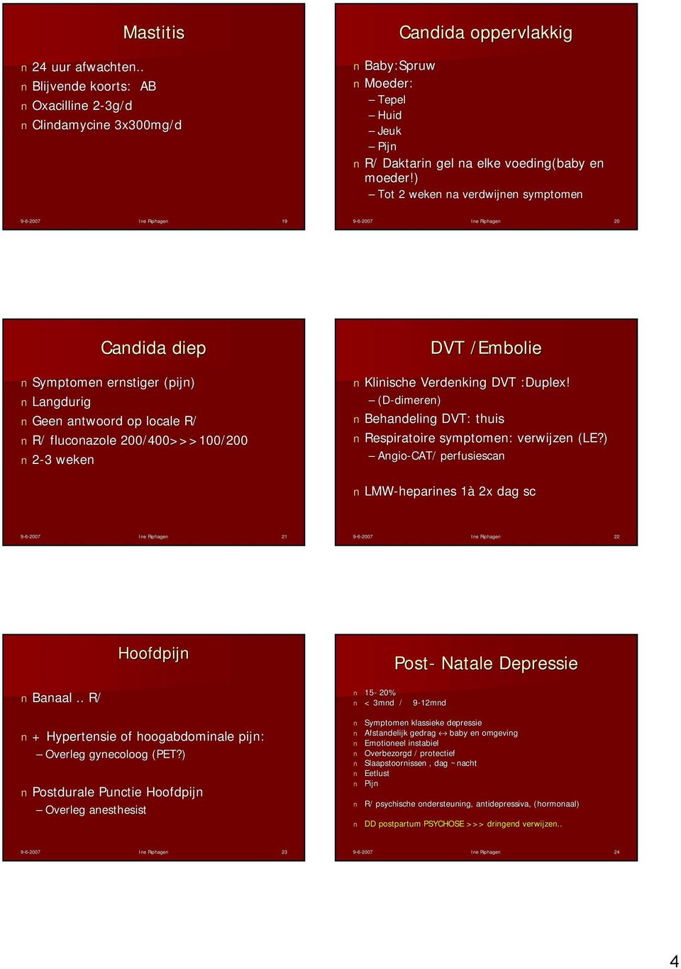 /Embolie Klinische Verdenking DVT :Duplex! (D-dimeren) Behandeling DVT: : thuis Respiratoire symptomen: verwijzen (LE( LE?