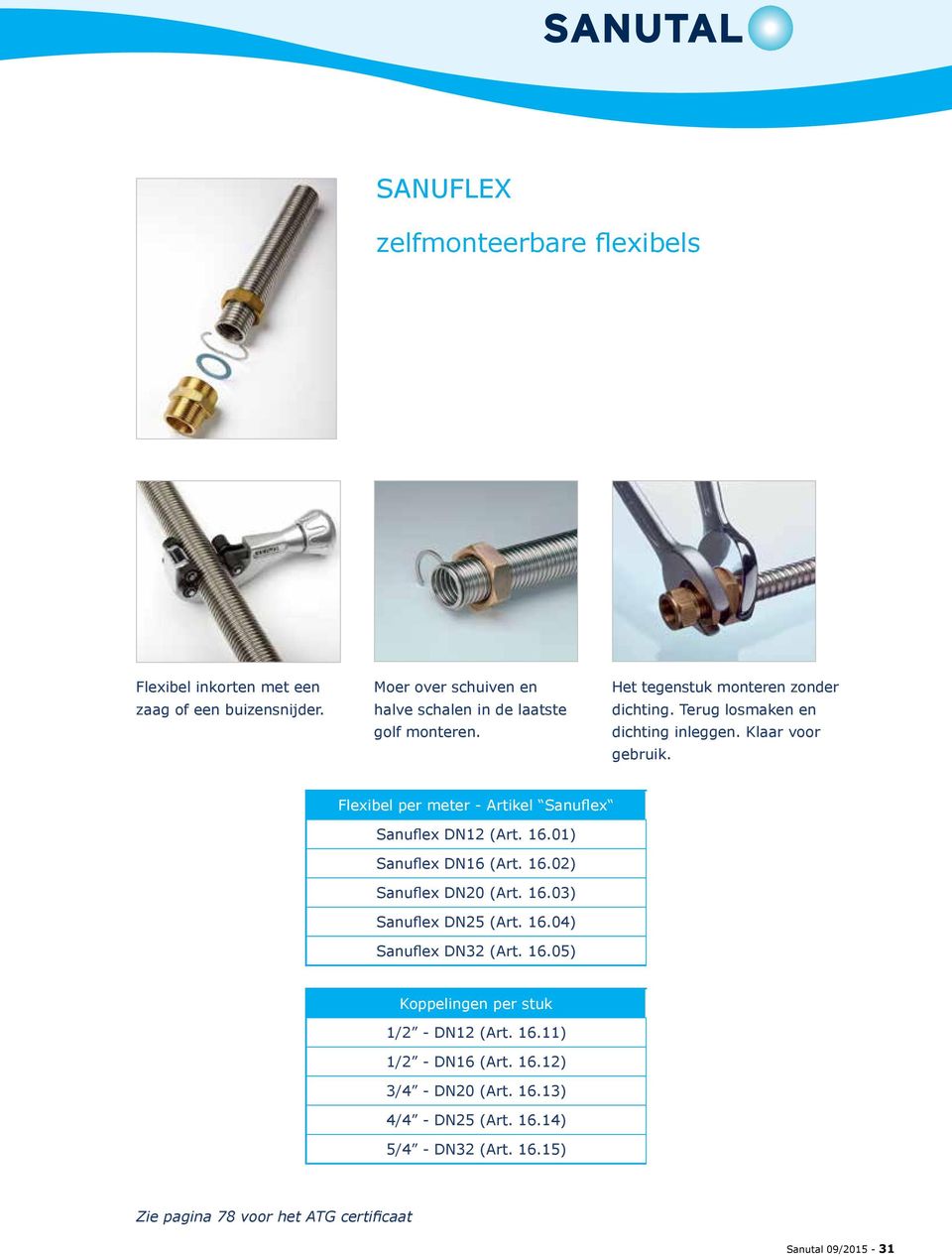Flexibel per meter - Artikel Sanuflex Sanuflex DN12 (Art. 16.01) Sanuflex DN16 (Art. 16.02) Sanuflex DN20 (Art. 16.03) Sanuflex DN25 (Art. 16.04) Sanuflex DN32 (Art.