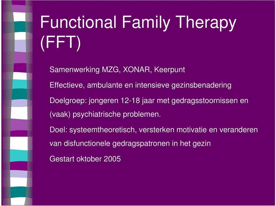 gedragsstoornissen en (vaak) psychiatrische problemen.