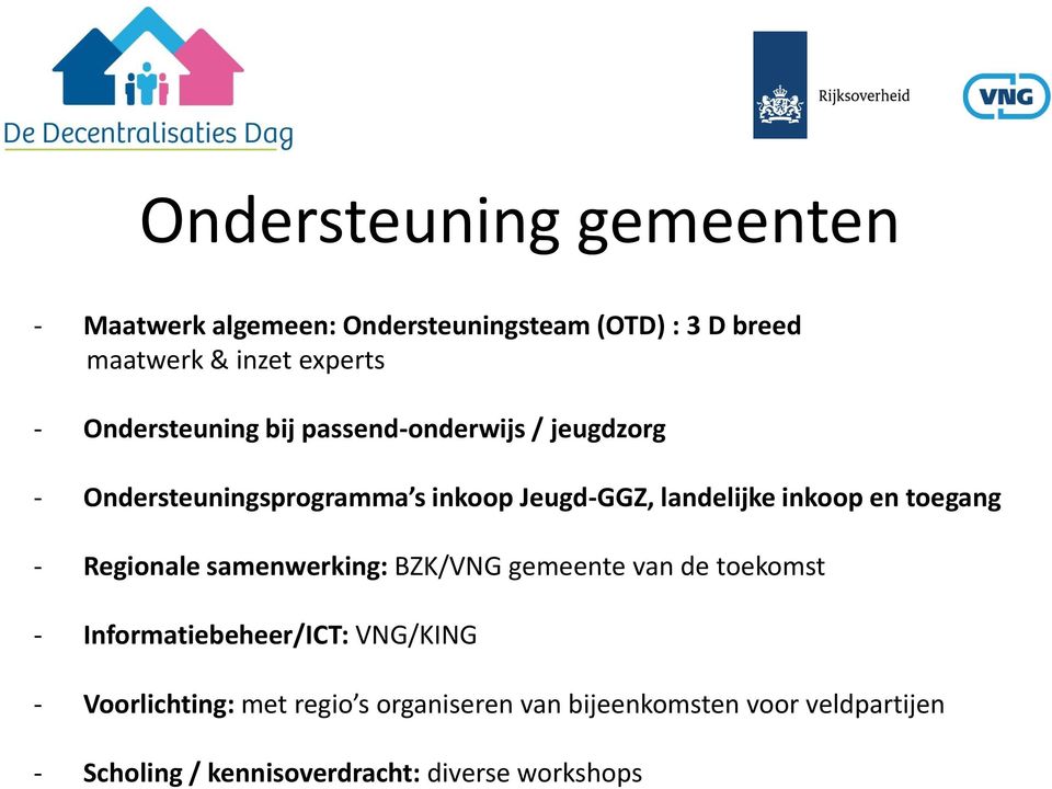 en toegang - Regionale samenwerking: BZK/VNG gemeente van de toekomst - Informatiebeheer/ICT: VNG/KING -