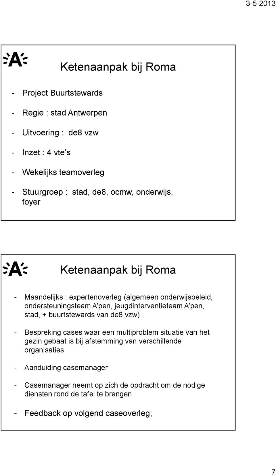 A pen, stad, + buurtstewards van de8 vzw) - Bespreking cases waar een multiproblem situatie van het gezin gebaat is bij afstemming van verschillende