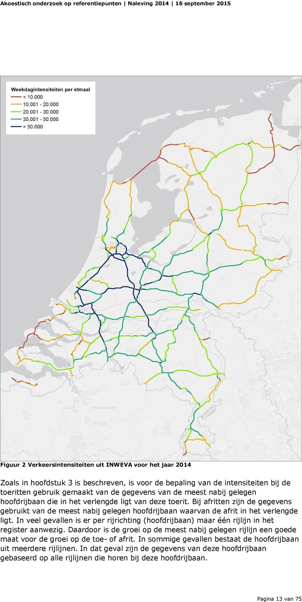 In veel gevallen is er per rijrichting (hoofdrijbaan) maar één rijlijn in het register aanwezig.