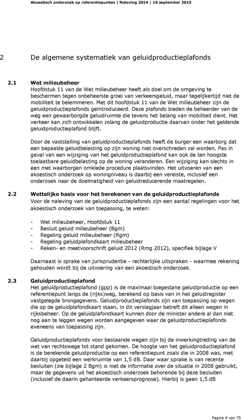 Met dit hoofdstuk 11 van de Wet milieubeheer zijn de geluidproductieplafonds geïntroduceerd.