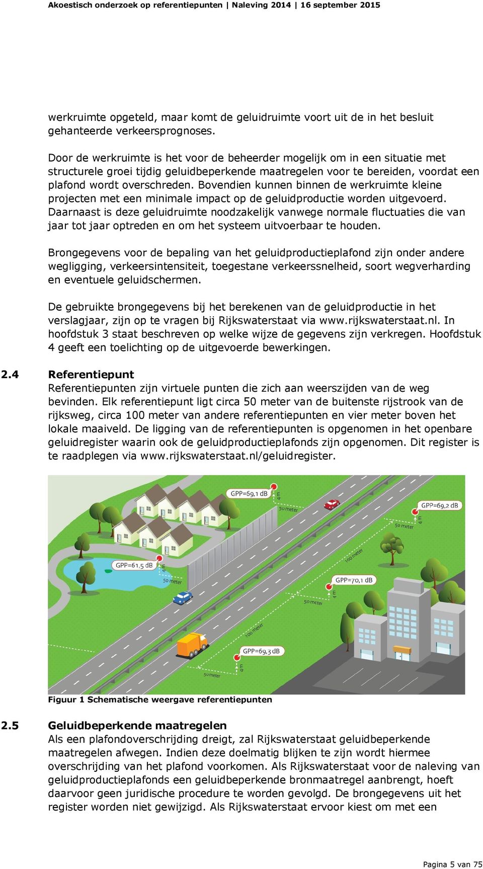 Bovendien kunnen binnen de werkruimte kleine projecten met een minimale impact op de geluidproductie worden uitgevoerd.