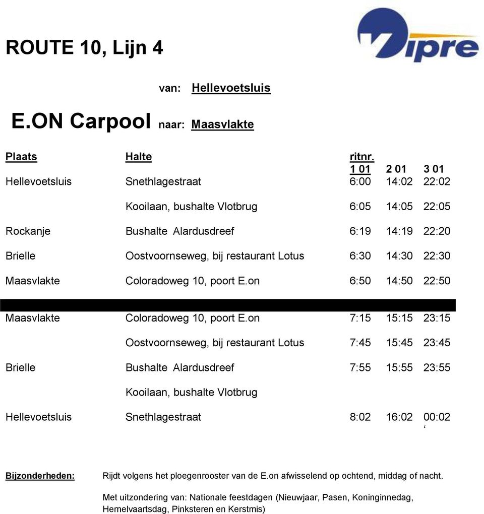 6:19 14:19 22:20 Brielle Oostvoornseweg, bij restaurant Lotus 6:30 14:30 22:30 Maasvlakte Coloradoweg 10, poort E.