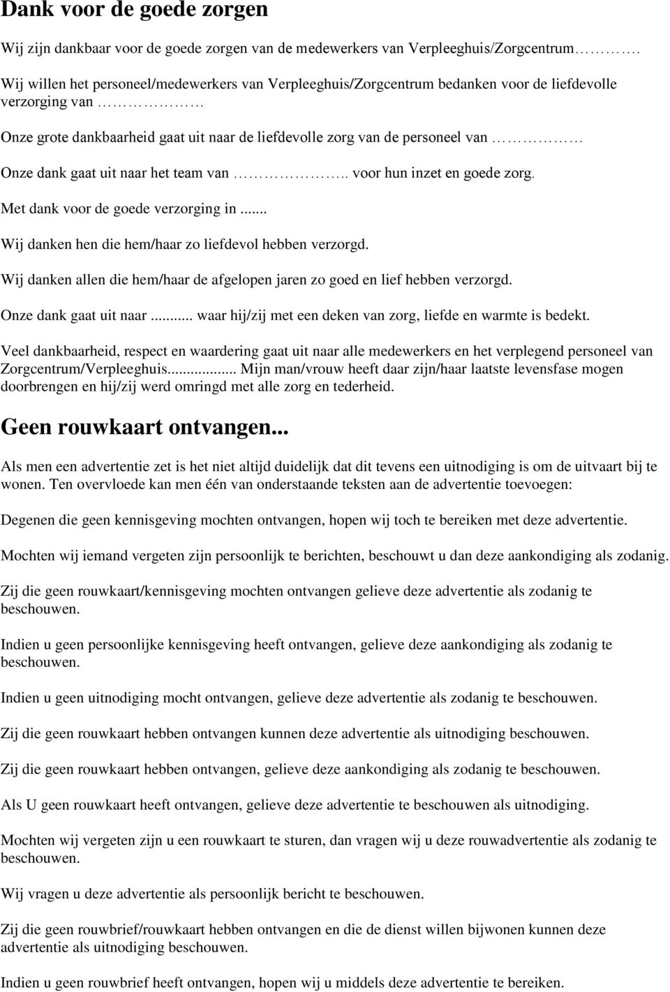 gaat uit naar het team van.. voor hun inzet en goede zorg. Met dank voor de goede verzorging in... Wij danken hen die hem/haar zo liefdevol hebben verzorgd.