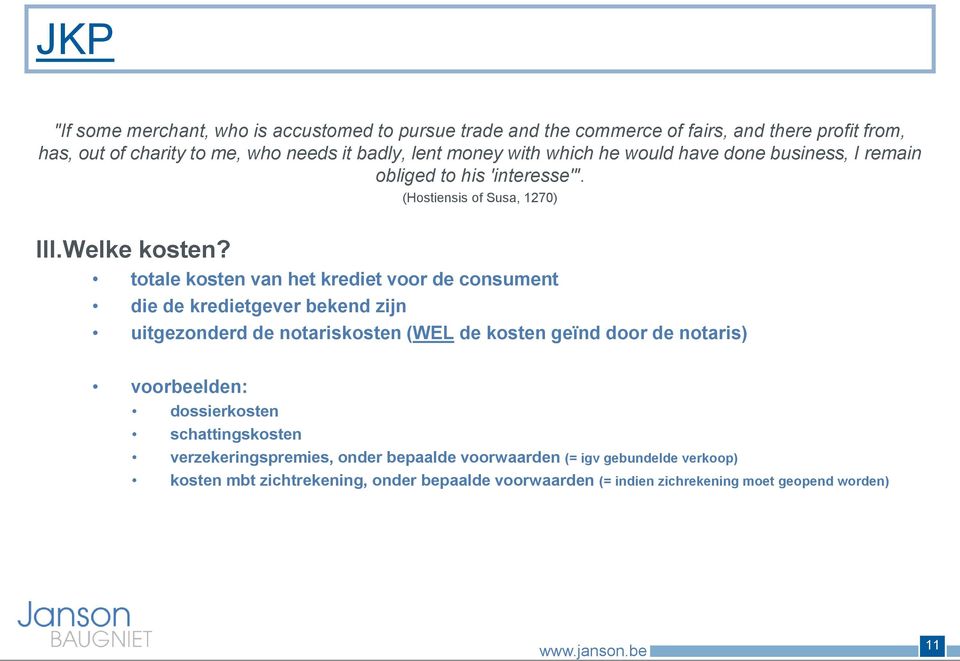 totale kosten van het krediet voor de consument die de kredietgever bekend zijn uitgezonderd de notariskosten (WEL de kosten geïnd door de notaris) voorbeelden: