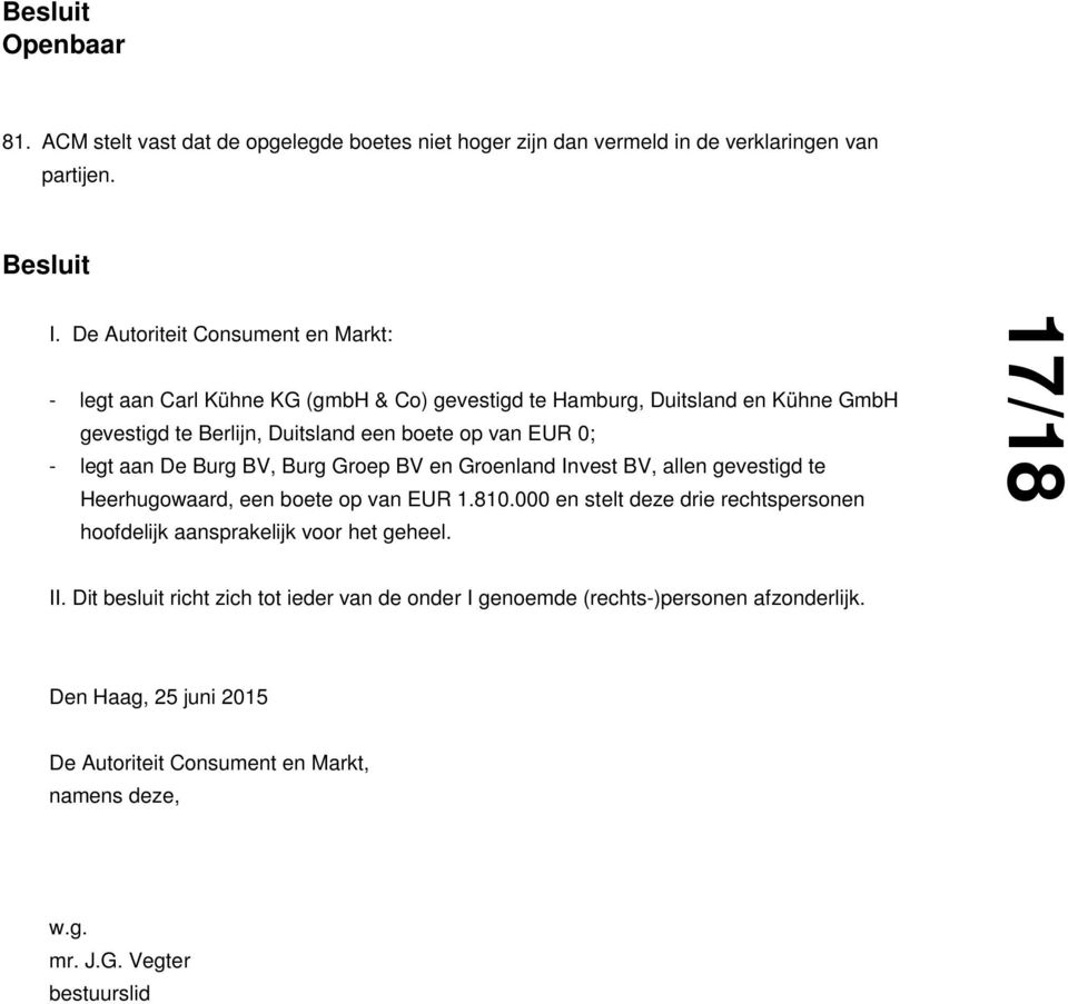 - legt aan De Burg BV, Burg Groep BV en Groenland Invest BV, allen gevestigd te Heerhugowaard, een boete op van EUR 1.810.