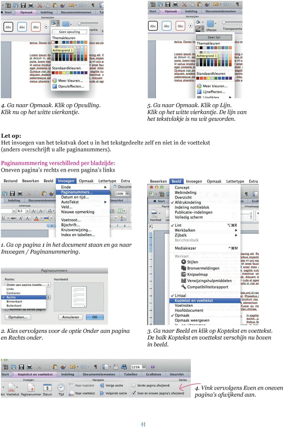 Paginanummering verschillend per bladzijde: Oneven pagina s rechts en even pagina s links 1. Ga op pagina 1 in het document staan en ga naar Invoegen / Paginanummering. 2.