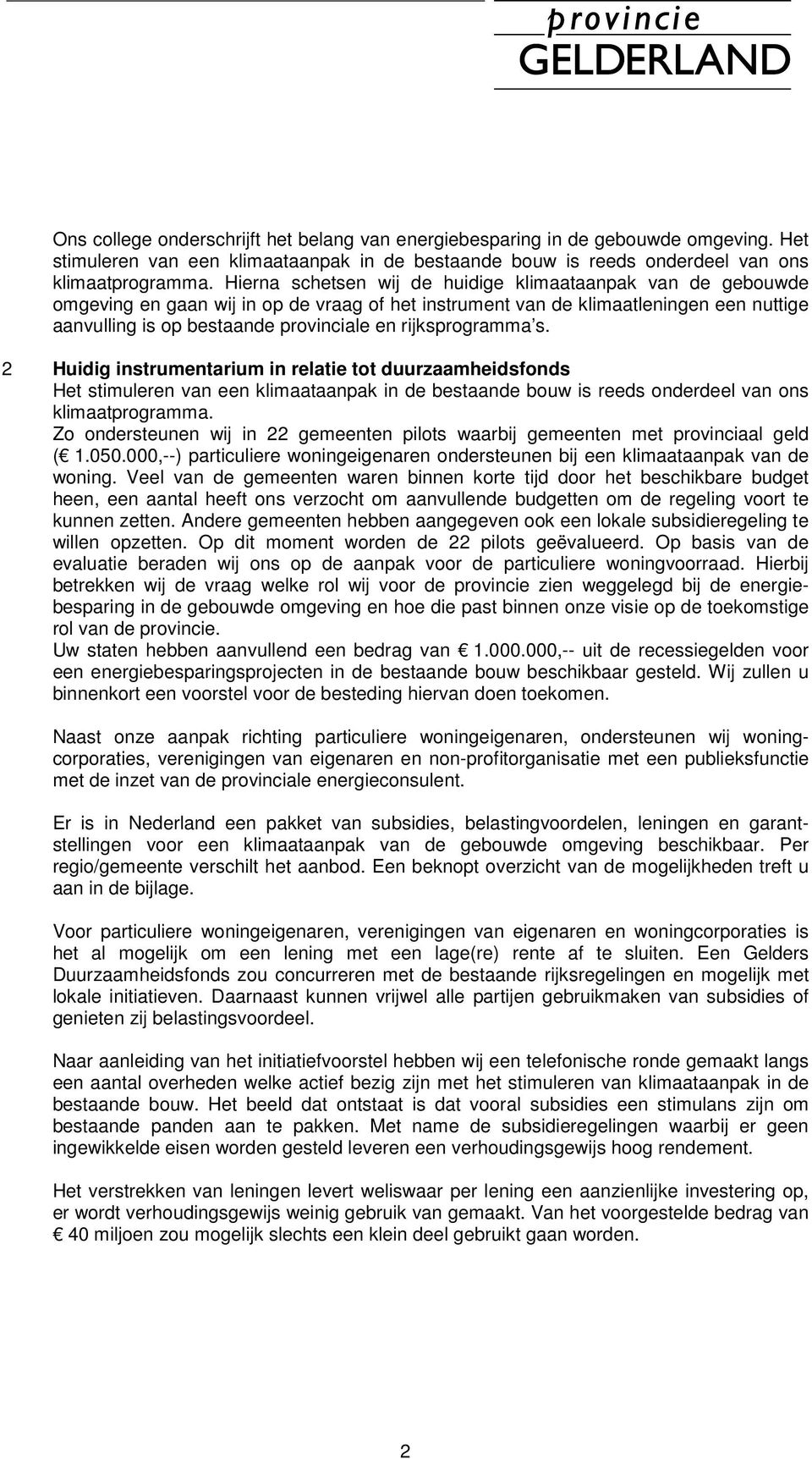 rijksprogramma s. 2 Huidig instrumentarium in relatie tot duurzaamheidsfonds Het stimuleren van een klimaataanpak in de bestaande bouw is reeds onderdeel van ons klimaatprogramma.