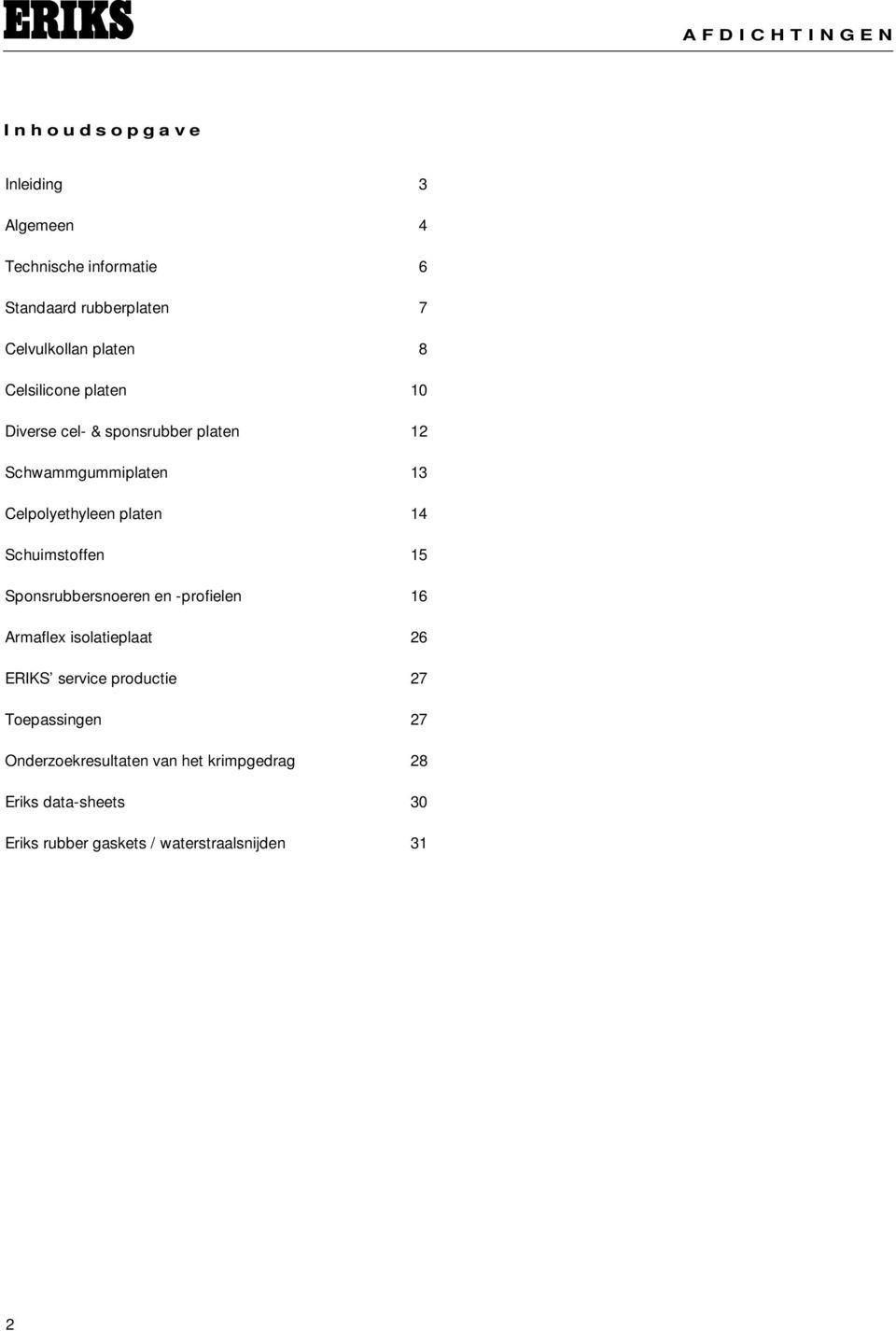 14 Schuimstoffen 15 Sponsrubbersnoeren en -profielen 16 Armaflex isolatieplaat 26 ERIKS service productie 27