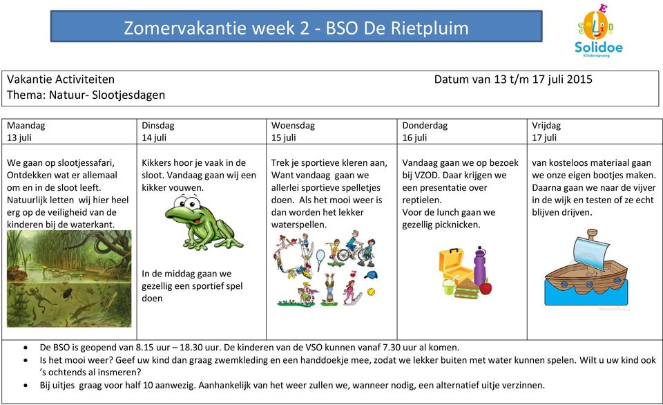 Trek je sportieve kleren aan, Want vandaag gaan we allerlei sportieve spelletjes. Als het mooi weer is dan worden het lekker waterspellen. Vandaag gaan we op bezoek bij VZOD.