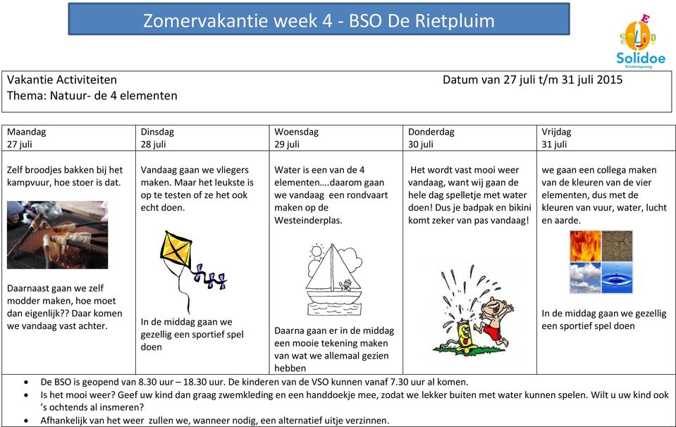 daarom gaan we vandaag een rondvaart maken op de Westeinderplas. Het wordt vast mooi weer vandaag, want wij gaan de hele dag spelletje met water! Dus je badpak en bikini komt zeker van pas vandaag!