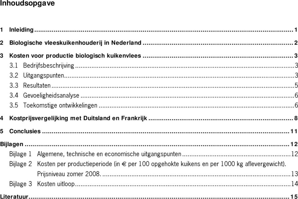 ..6 4 Kostprijsvergelijking met Duitsland en Frankrijk...8 5 Conclusies...11 Bijlagen.