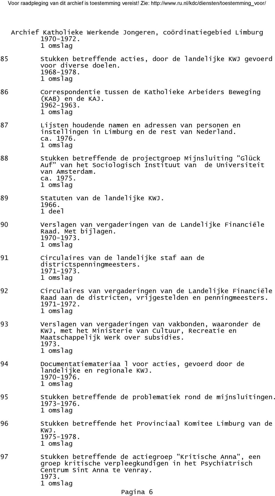 88 Stukken betreffende de projectgroep Mijnsluiting "Glück Auf" van het Sociologisch Instituut van de Universiteit van Amsterdam. ca. 1975. 89 Statuten van de landelijke KWJ. 1966.