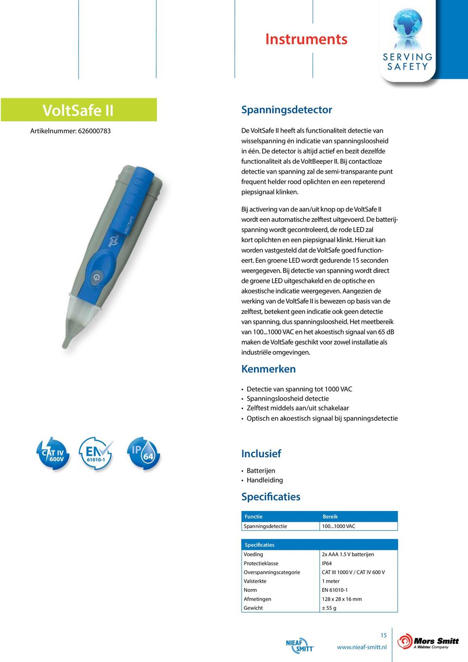 Bij contactloze detectie van spanning zal de semi-transparante punt frequent helder rood oplichten en een repeterend piepsignaal klinken.