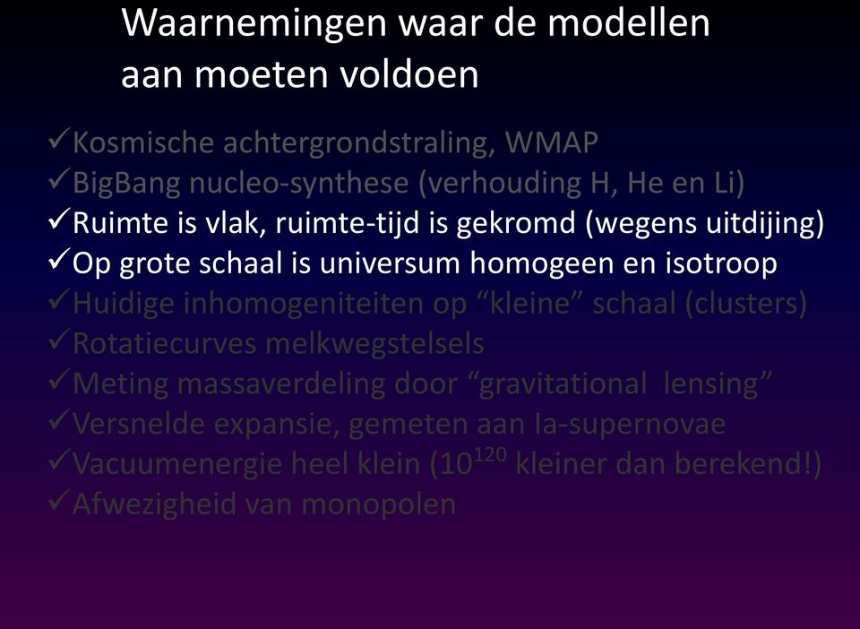 inhomogeniteiten op kleine schaal (clusters) Rotatiecurves melkwegstelsels Meting massaverdeling door gravitational lensing