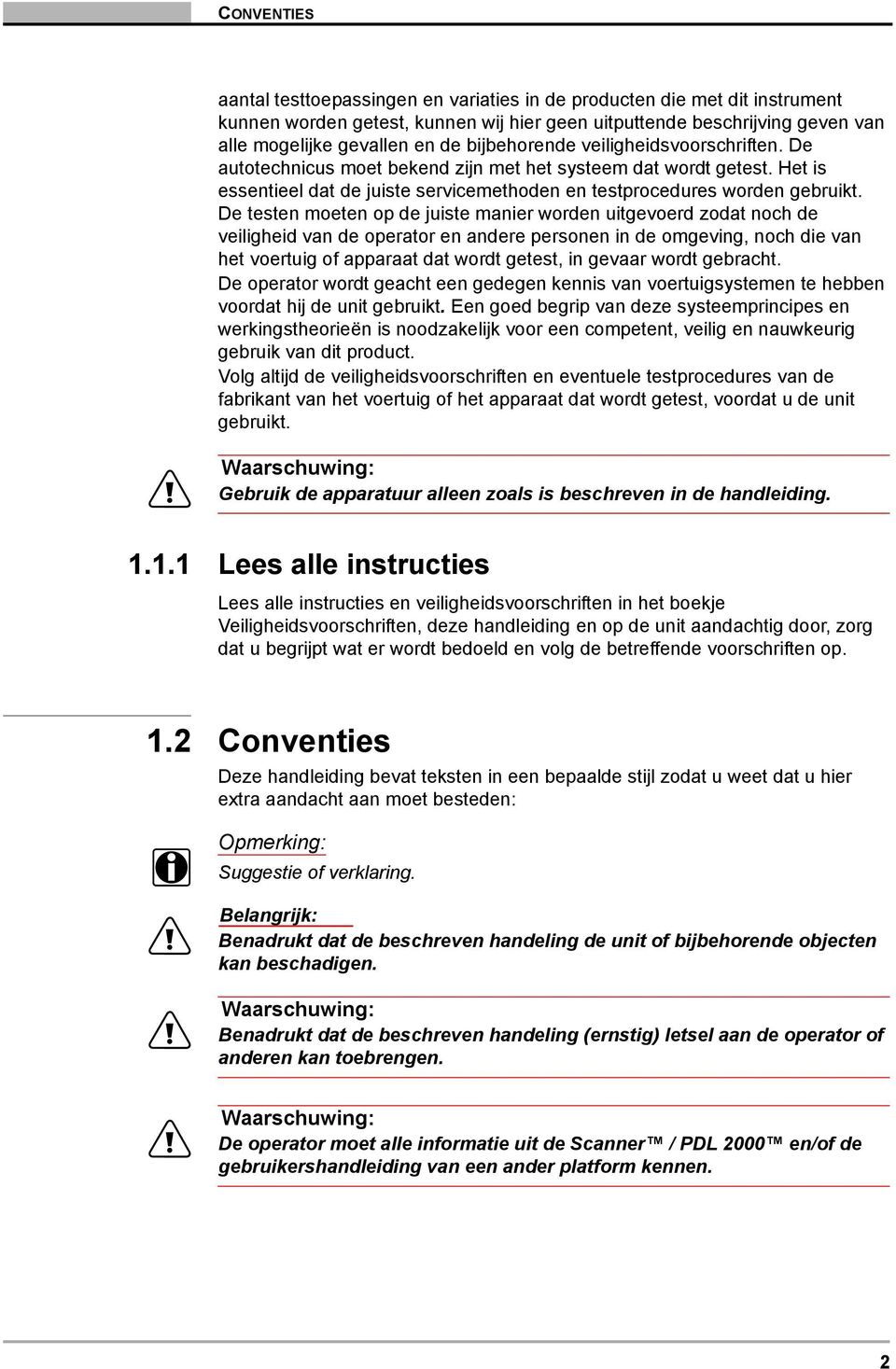 De testen moeten op de juiste manier worden uitgevoerd zodat noch de veiligheid van de operator en andere personen in de omgeving, noch die van het voertuig of apparaat dat wordt getest, in gevaar