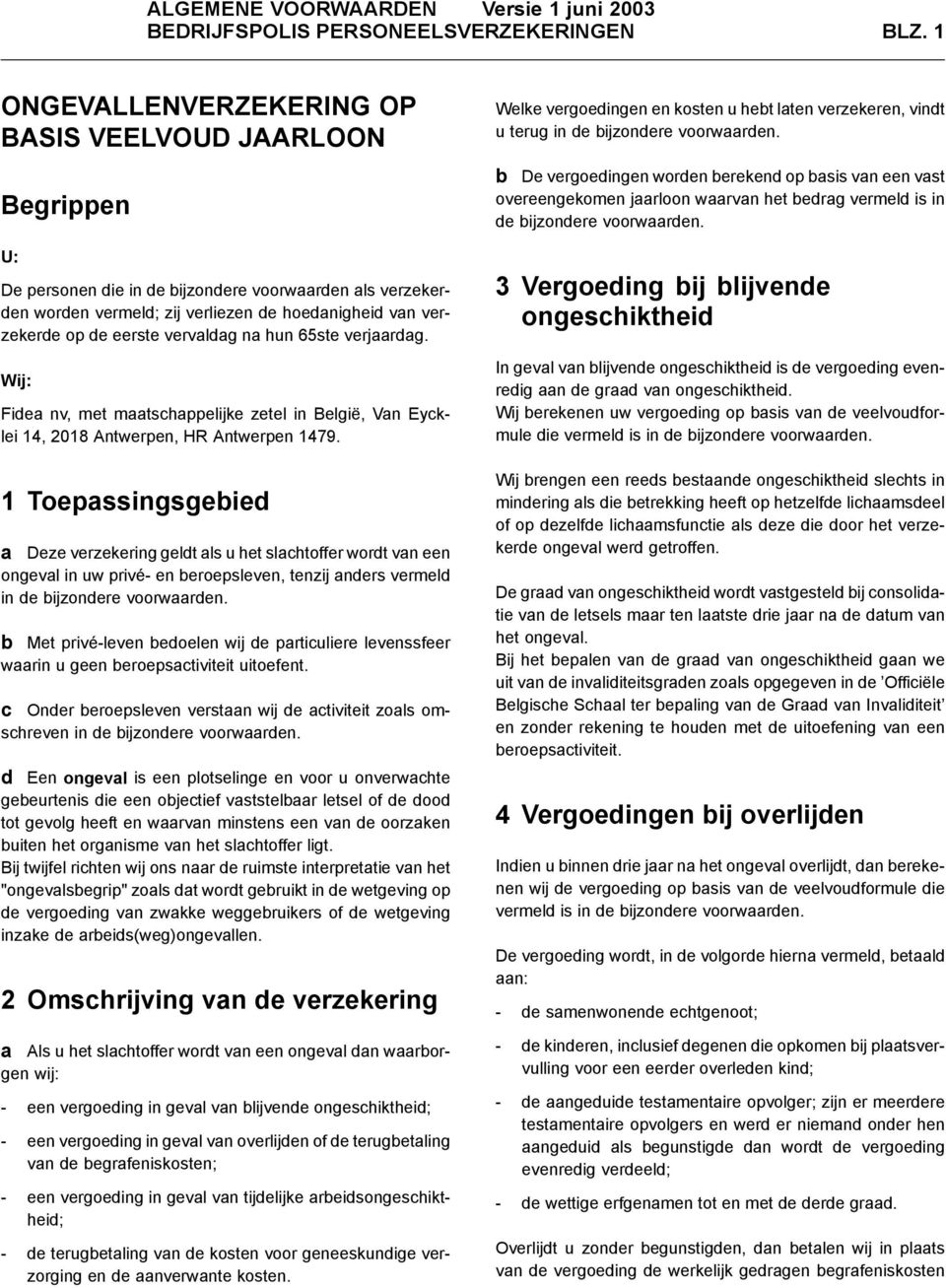 vervaldag na hun 65ste verjaardag. Wij: Fidea nv, met maatschappelijke zetel in België, Van Eycklei 14, 2018 Antwerpen, HR Antwerpen 1479.