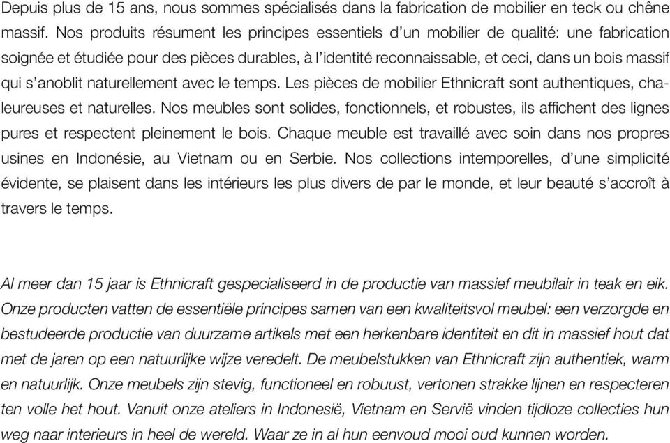 qualité. Les couleurs et le grain du bois tels que présentés sur photos ont une valeur uniquement indicative.