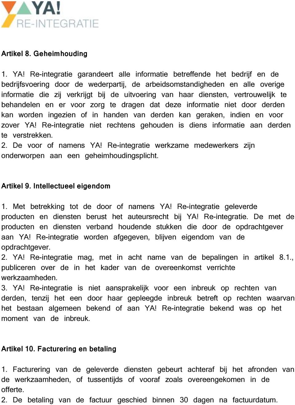 haar diensten, vertrouwelijk te behandelen en er voor zorg te dragen dat deze informatie niet door derden kan worden ingezien of in handen van derden kan geraken, indien en voor zover YA!