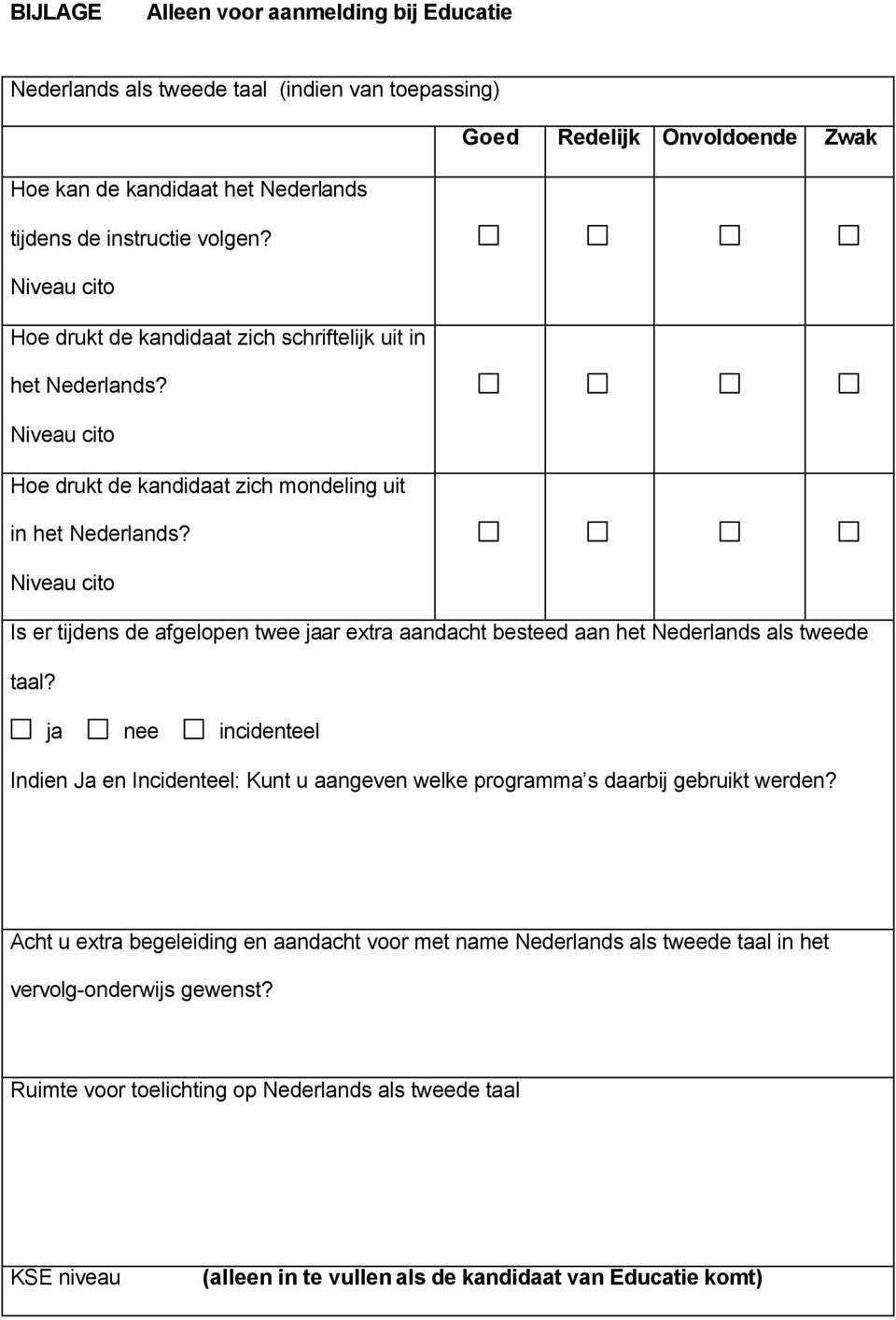 Niveau cito Is er tijdens de afgelopen twee jaar extra aandacht besteed aan het Nederlands als tweede taal?