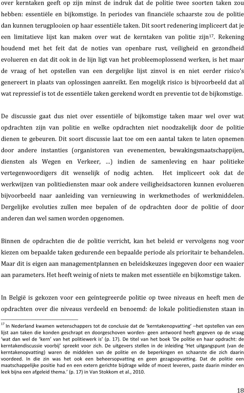 Dit soort redenering impliceert dat je een limitatieve lijst kan maken over wat de kerntaken van politie zijn 17.