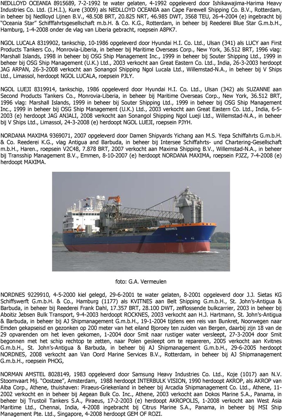 , Rotterdam, in beheer bij Reederei Blue Star G.m.b.H., Hamburg, 1-4-2008 onder de vlag van Liberia gebracht, roepsein A8PK7. NGOL LUCALA 8319902, tankschip, 10-1986 opgeleverd door Hyundai H.I. Co.