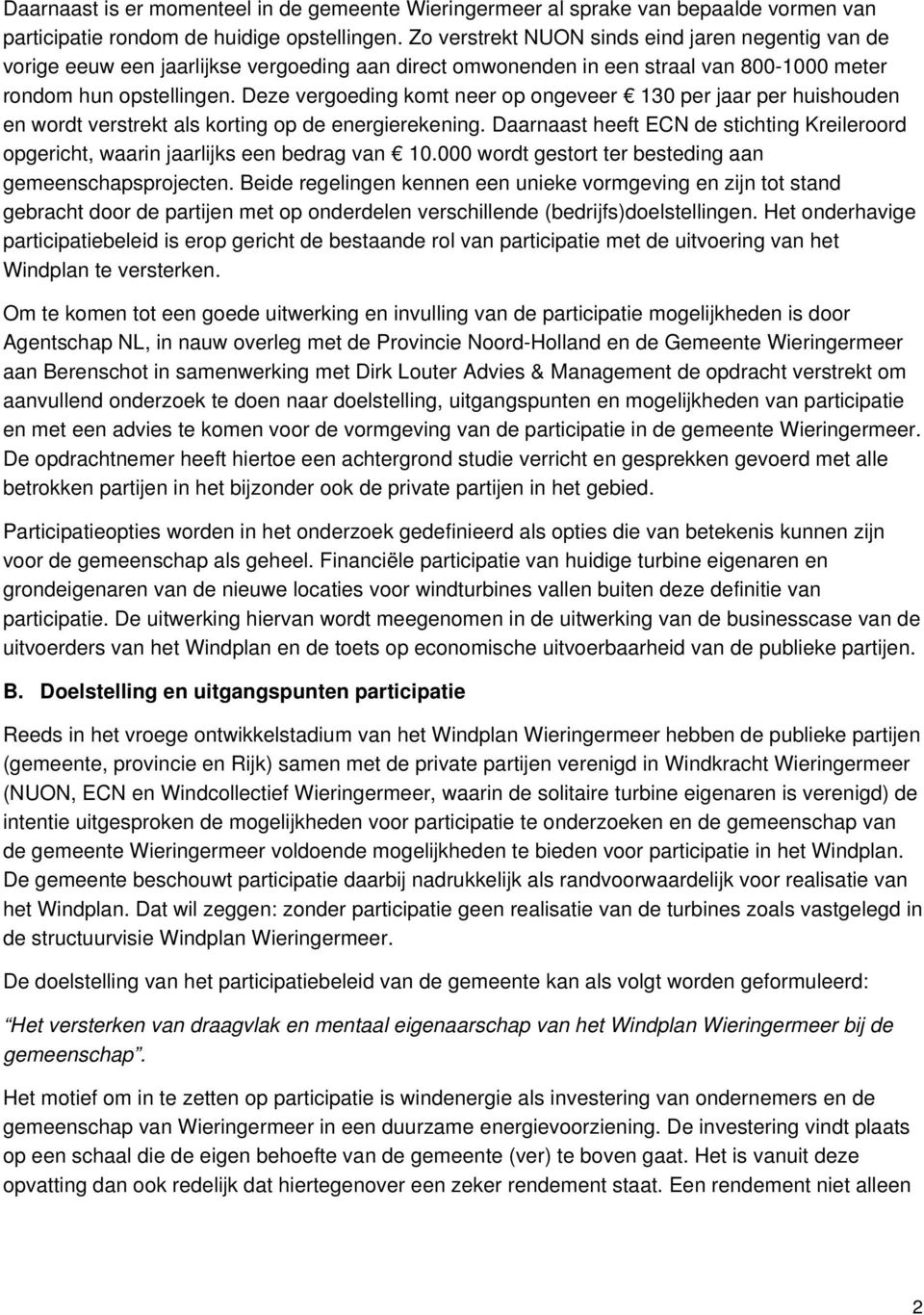 Deze vergoeding komt neer op ongeveer 130 per jaar per huishouden en wordt verstrekt als korting op de energierekening.