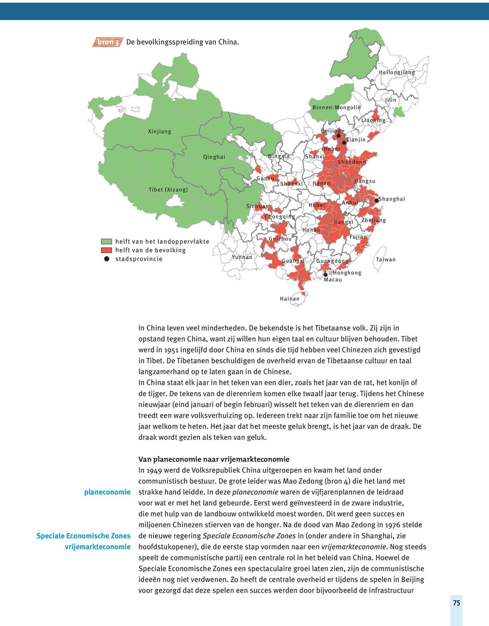 Shaanxi Henan Jiangsu Shanghai Sichuan Hubei Anhui Chongqing Jiangxi Zhejiang Hunan Guizhou Fujian Yunnan Guangxi Guangdong Taiwan Hongkong Macau Hainan In China leven veel minderheden.