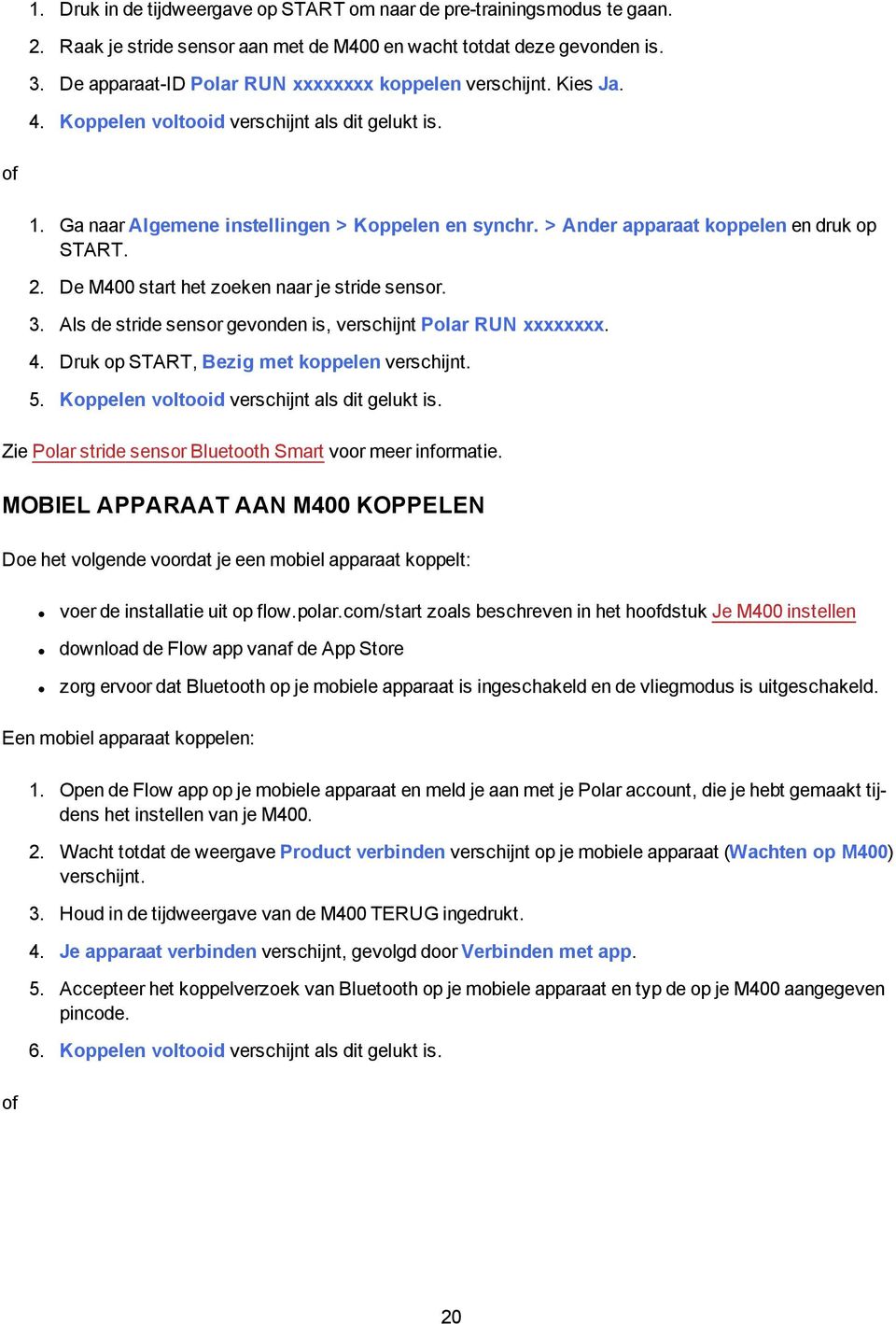 > Ander apparaat koppelen en druk op START. 2. De M400 start het zoeken naar je stride sensor. 3. Als de stride sensor gevonden is, verschijnt Polar RUN xxxxxxxx. 4.